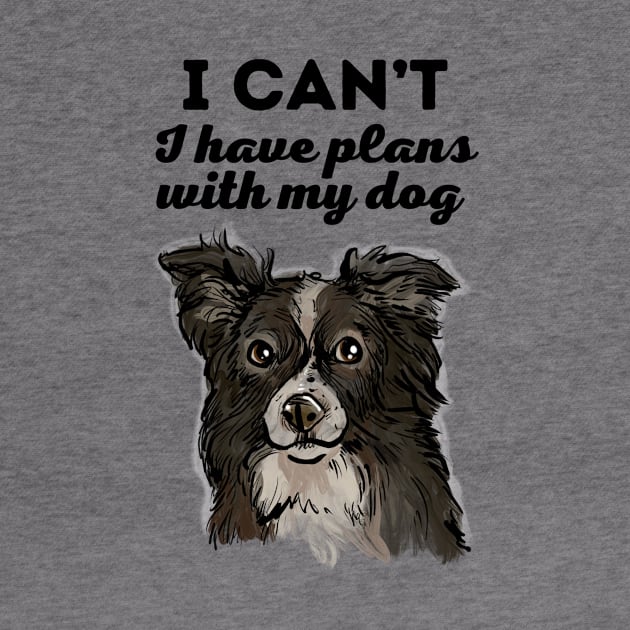 I have plans with my Border Collie by TeesByTiia